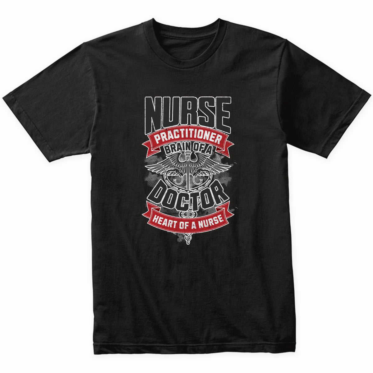 Nurse Practitioner Brain of a Doctor Heart of a Nurse T-Shirt