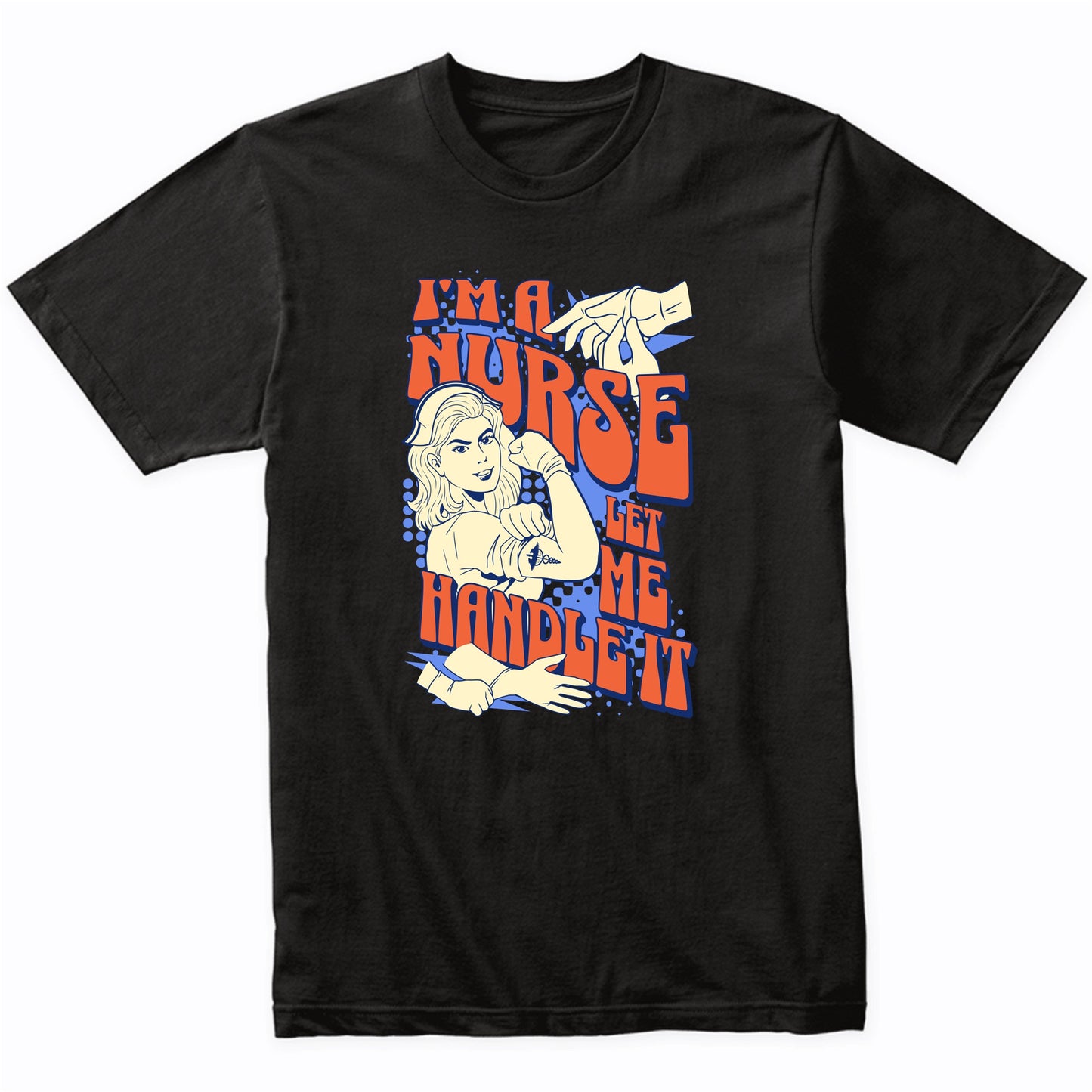 I'm A Nurse Let Me Handle It T-Shirt