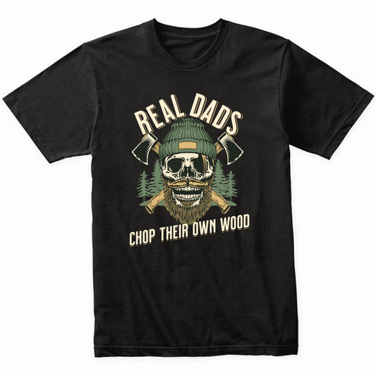 Real Dads Chop Their Own Wood Funny Father's Day Camping T-Shirt