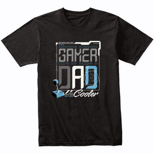 Gamer Dad Like A Normal Dad Only Much Cooler Funny Video Games Father's Day T-Shirt