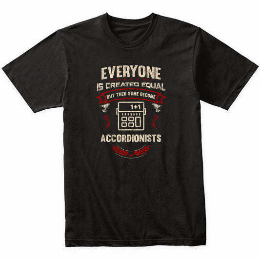 Everyone is Created Equal But Then Some Become Actuaries Funny T-Shirt