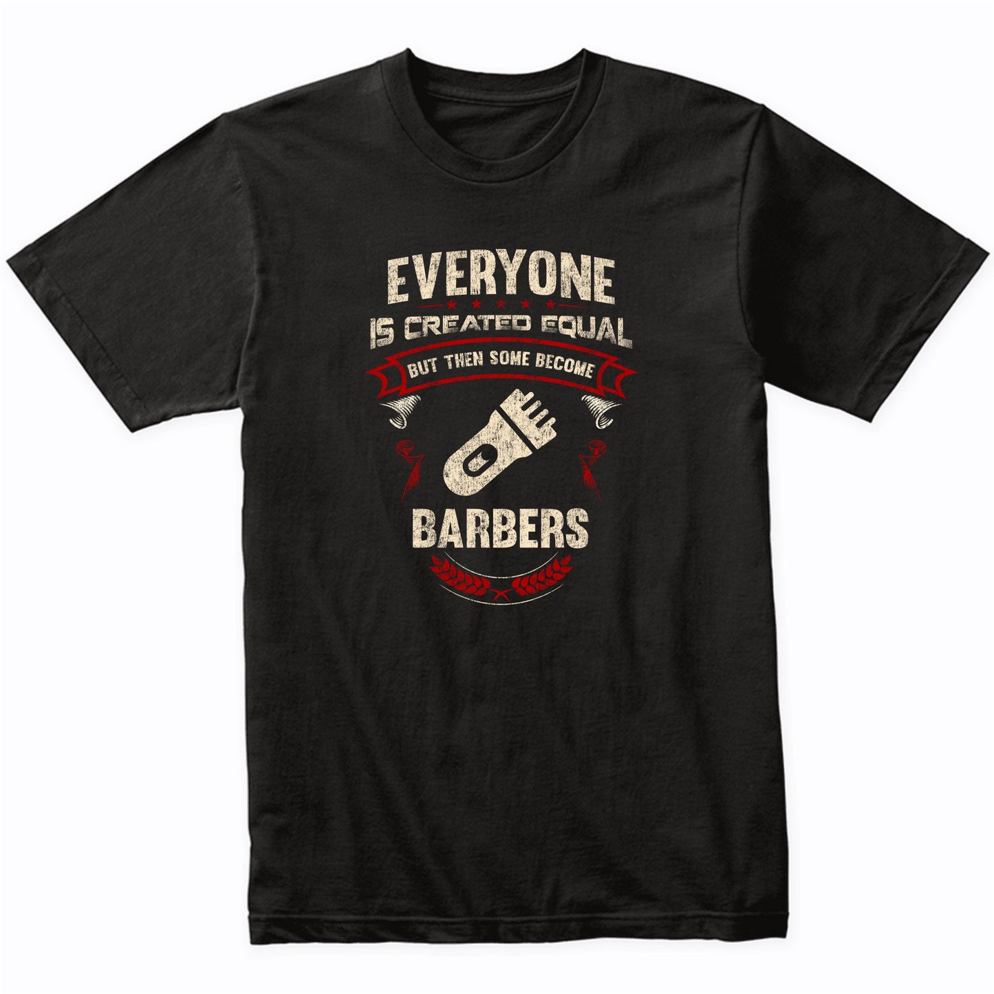 Everyone is Created Equal But Then Some Become Barbers Funny T-Shirt