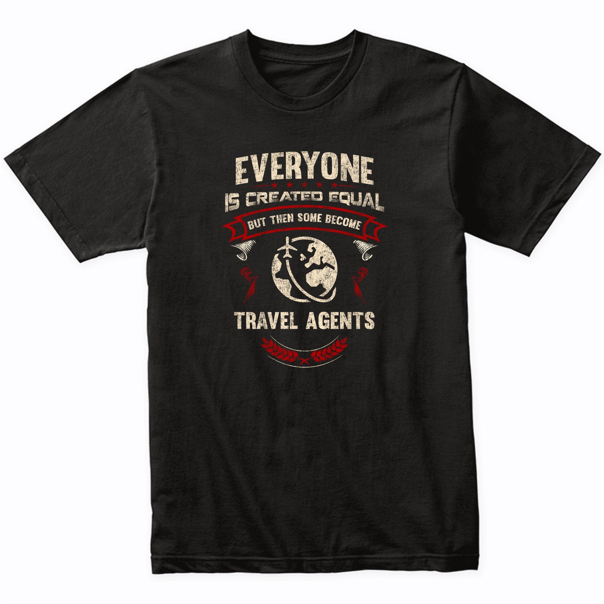 Everyone is Created Equal But Then Some Become Travel Agents Funny T-Shirt
