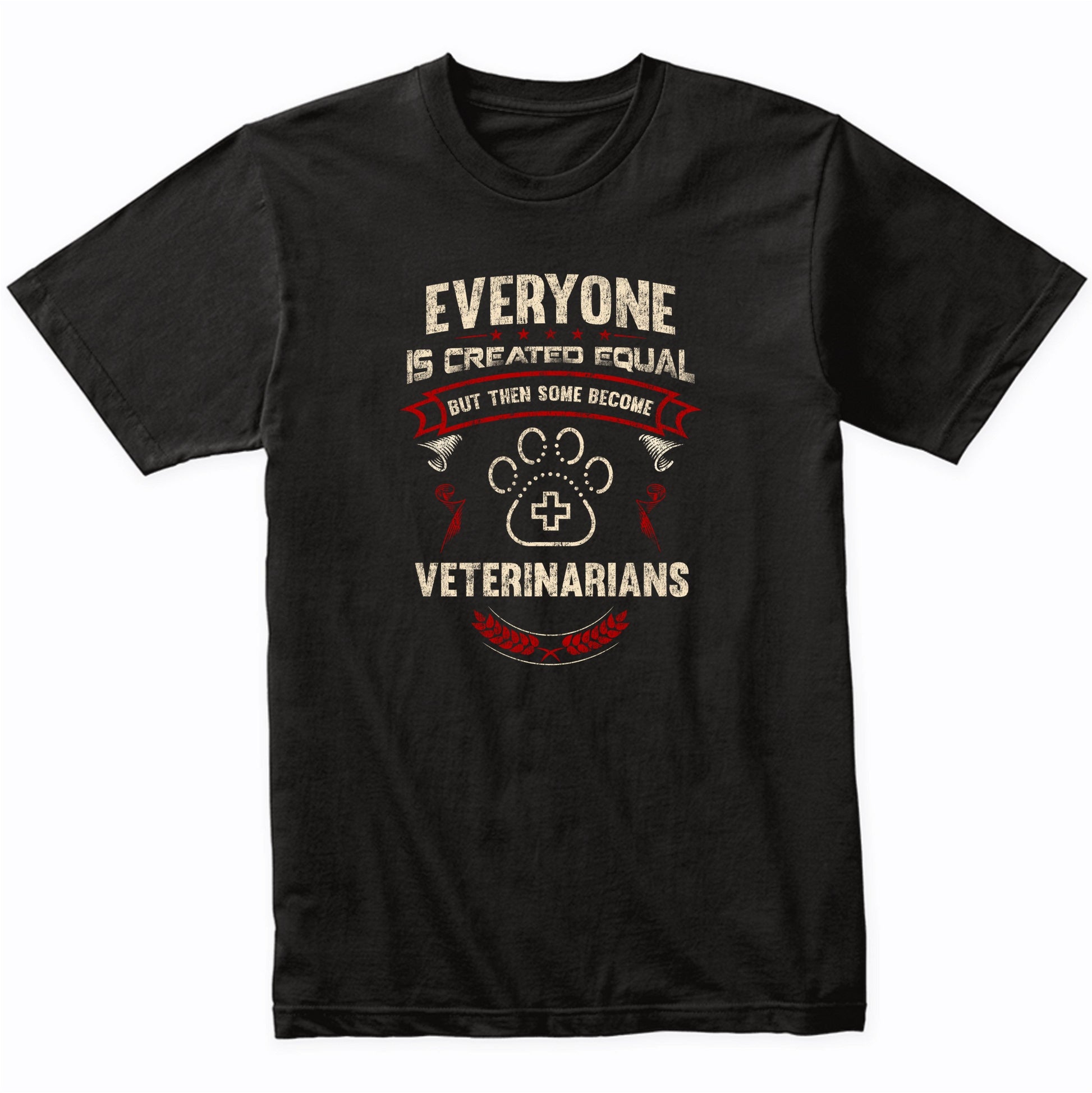 Everyone is Created Equal But Then Some Become Veterinarians Funny T-Shirt
