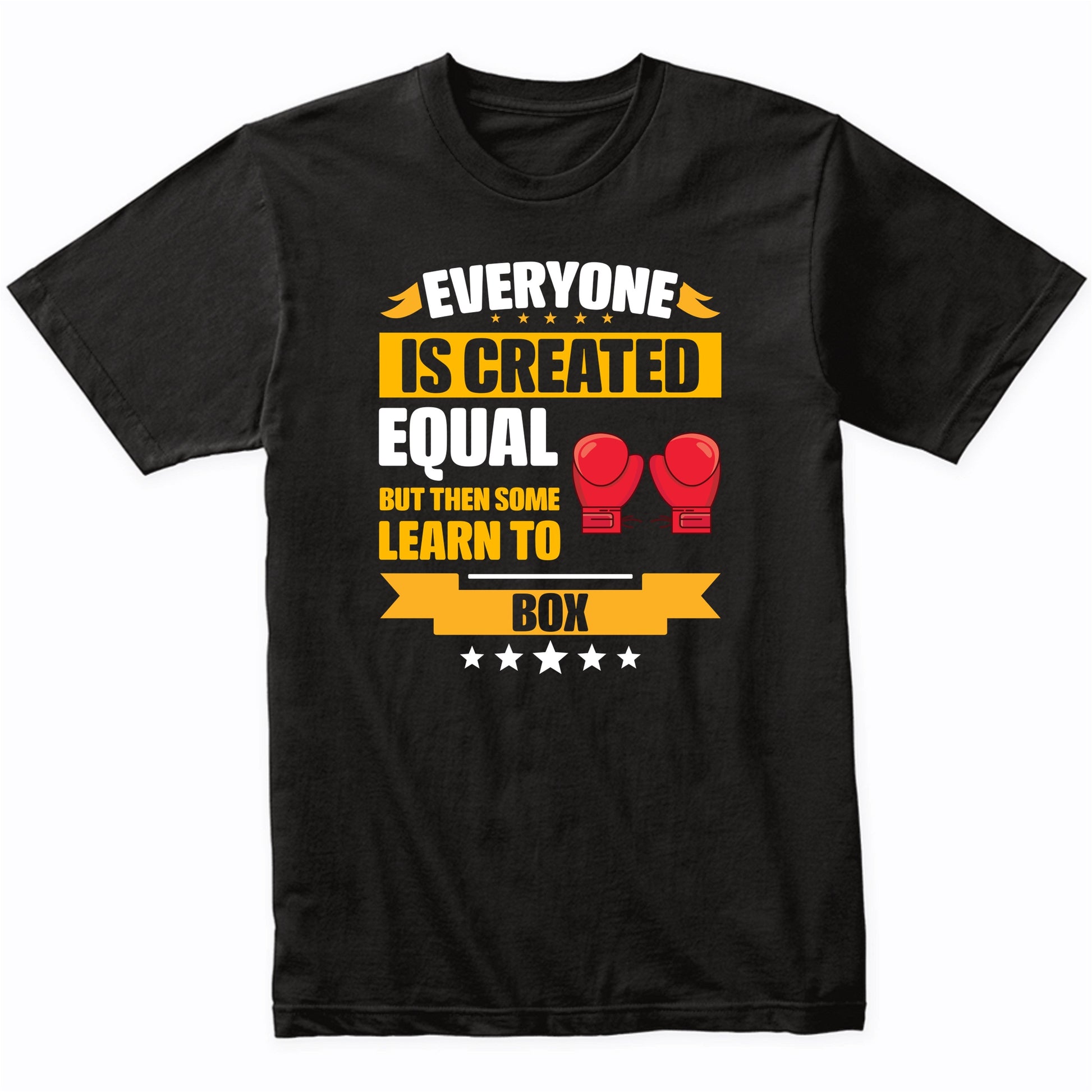 Everyone Is Created Equal But Then Some Learn To Box Funny T-Shirt