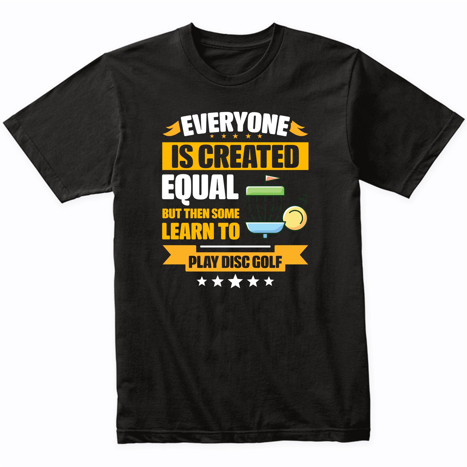 Everyone Is Created Equal But Then Some Learn To Play Disc Golf Funny T-Shirt