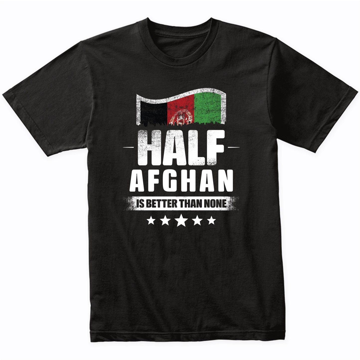 Half Afghan Is Better Than None Funny Afghanistan Flag T-Shirt