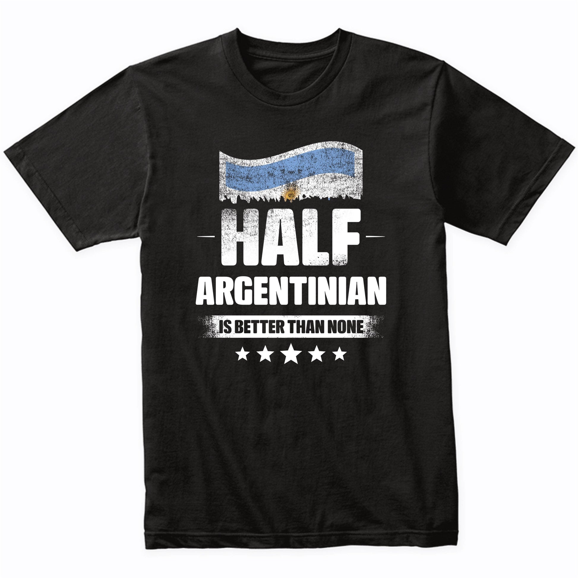 Half Argentinian Is Better Than None Funny Argentina Flag T-Shirt