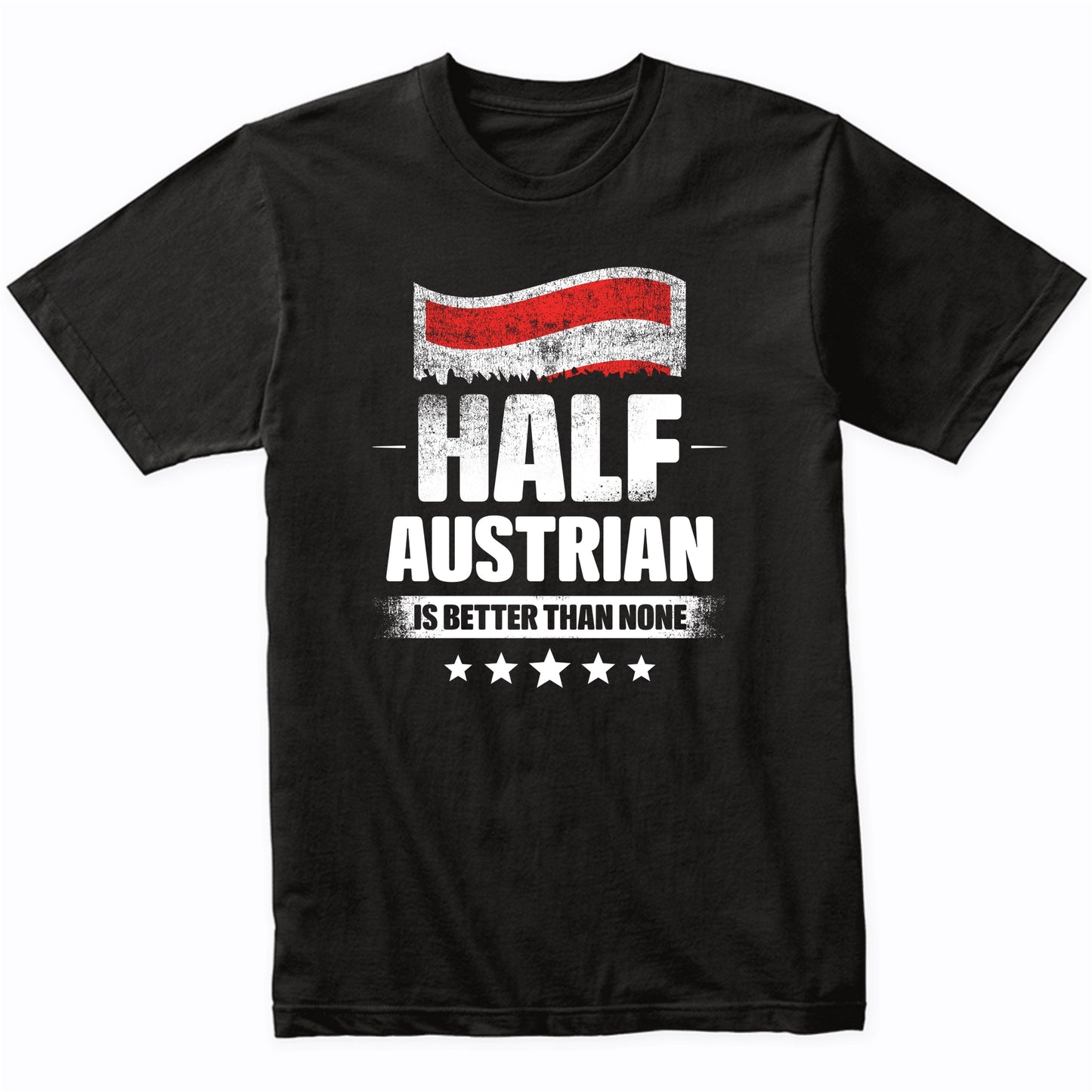Half Austrian Is Better Than None Funny Austria Flag T-Shirt
