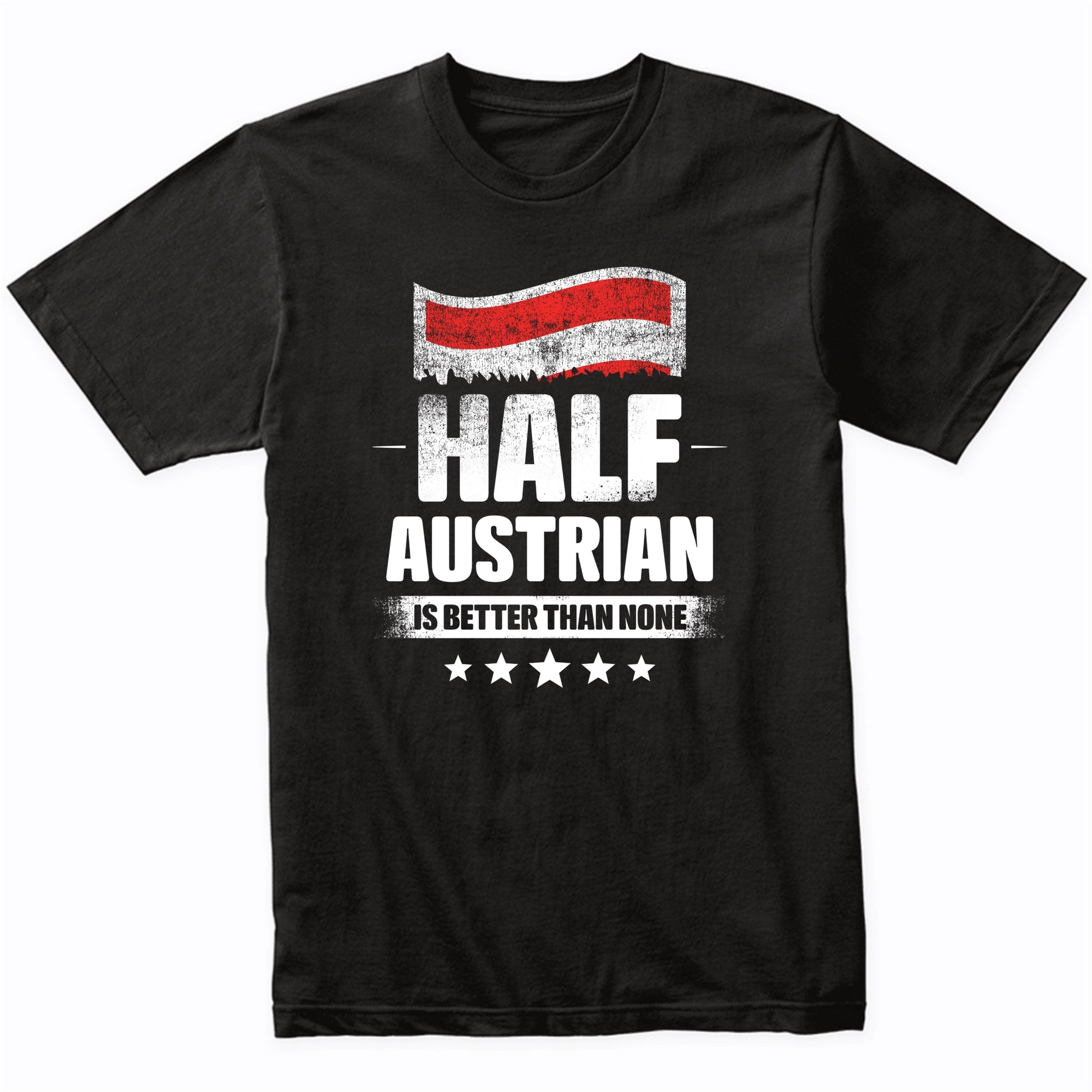 Half Austrian Is Better Than None Funny Austria Flag T-Shirt