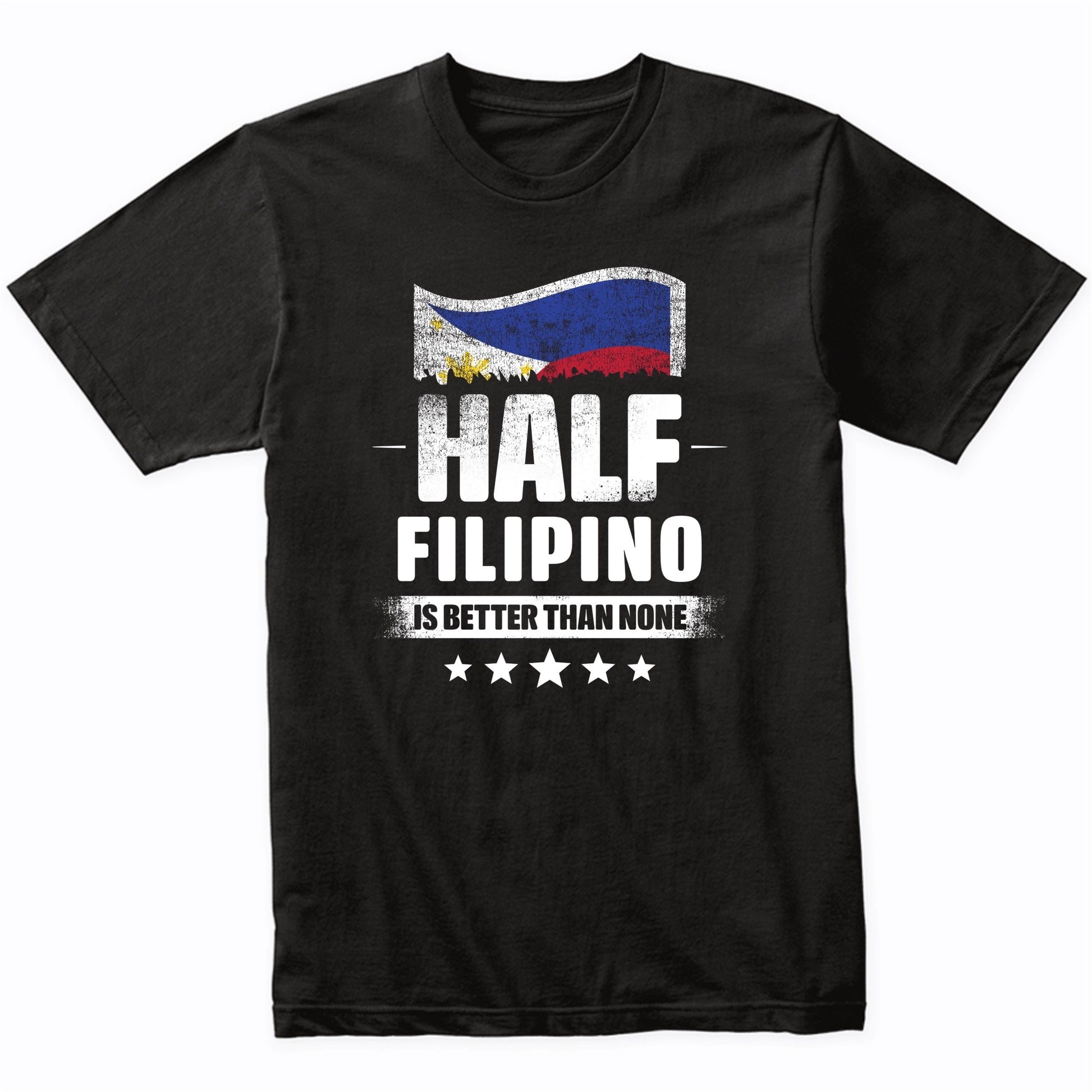 Half Filipino Is Better Than None Funny Philippines Flag T-Shirt