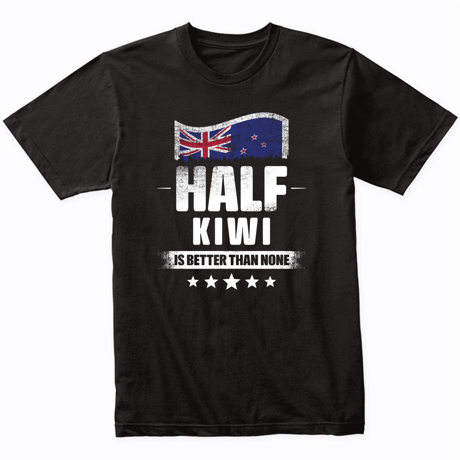 Half Kiwi Is Better Than None Funny New Zealand Flag T-Shirt