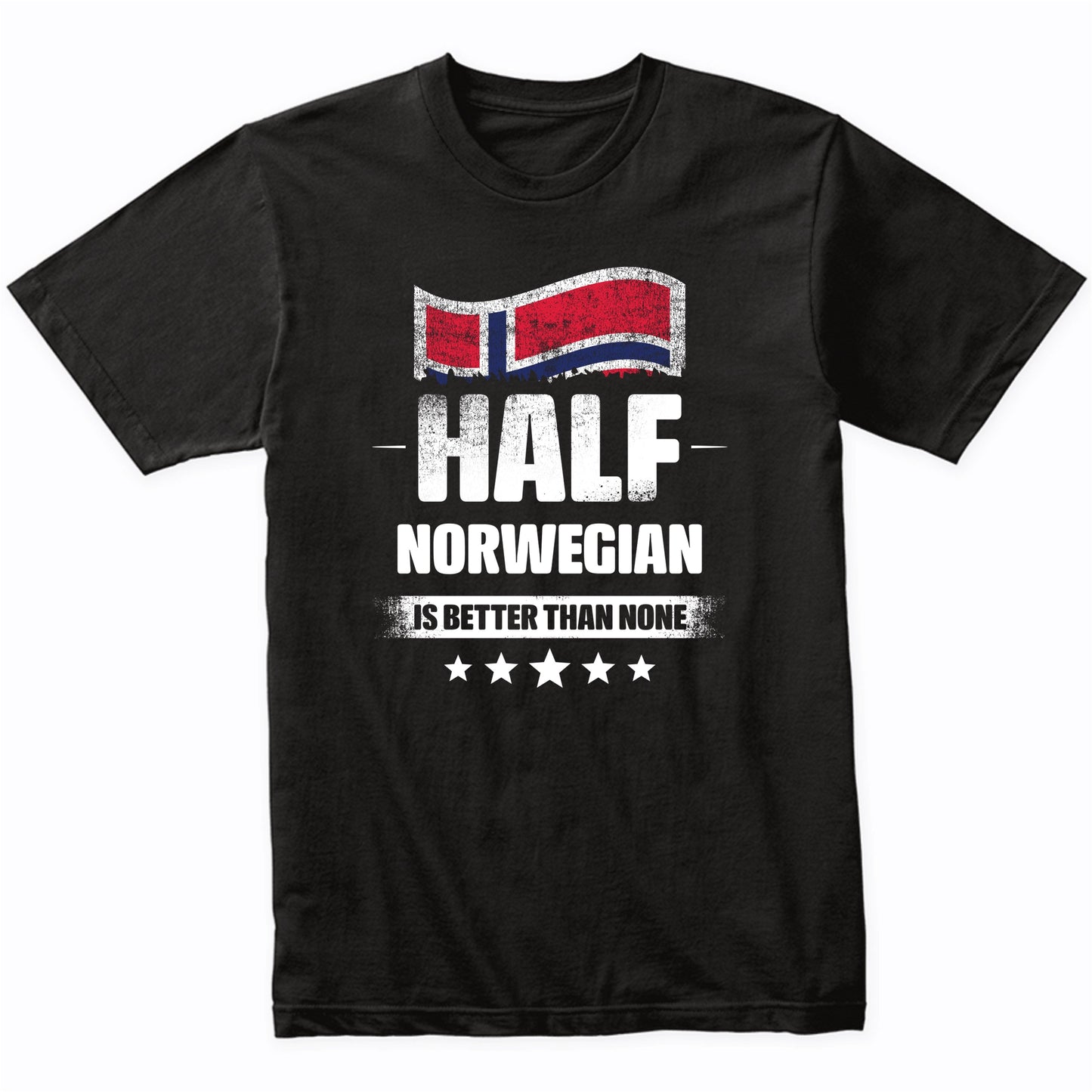 Half Norwegian Is Better Than None Funny Norway Flag T-Shirt