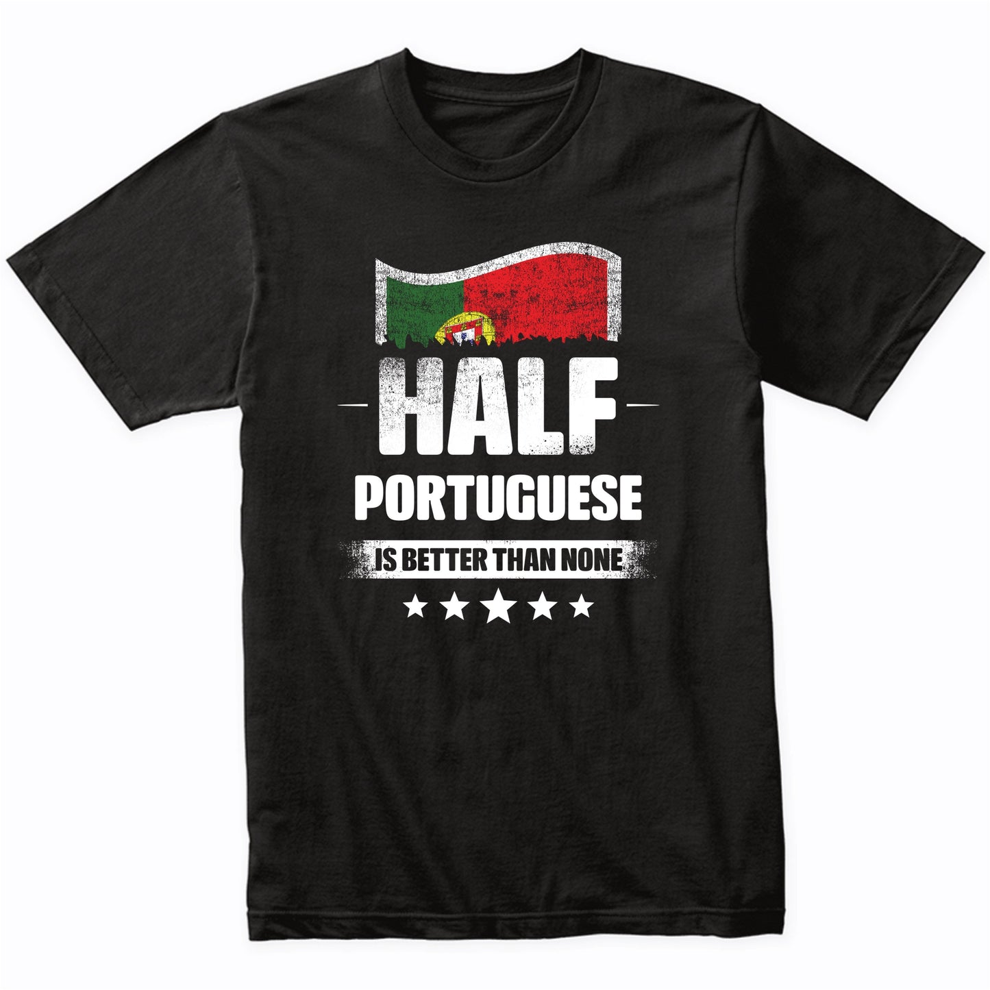 Half Portuguese Is Better Than None Funny Portugal Flag T-Shirt