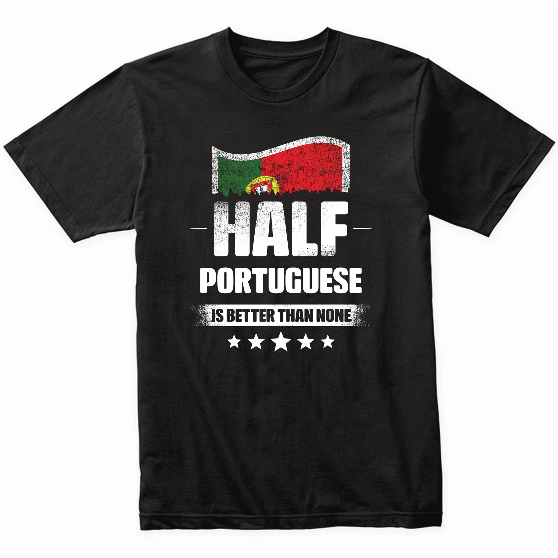 Half Portuguese Is Better Than None Funny Portugal Flag T-Shirt