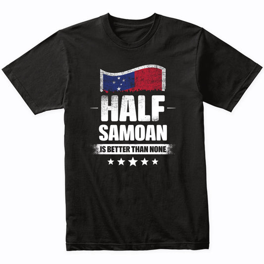 Half Samoan Is Better Than None Funny Samoa Flag T-Shirt