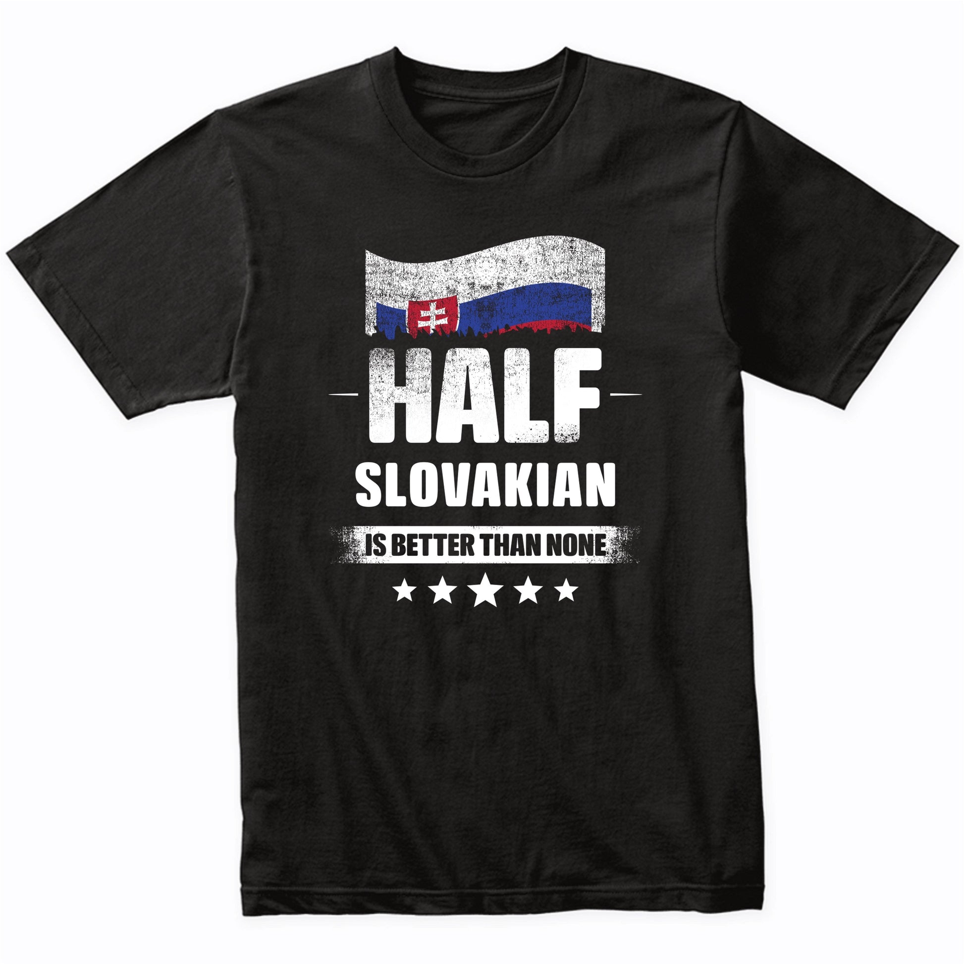 Half Slovakian Is Better Than None Funny Slovakia Flag T-Shirt