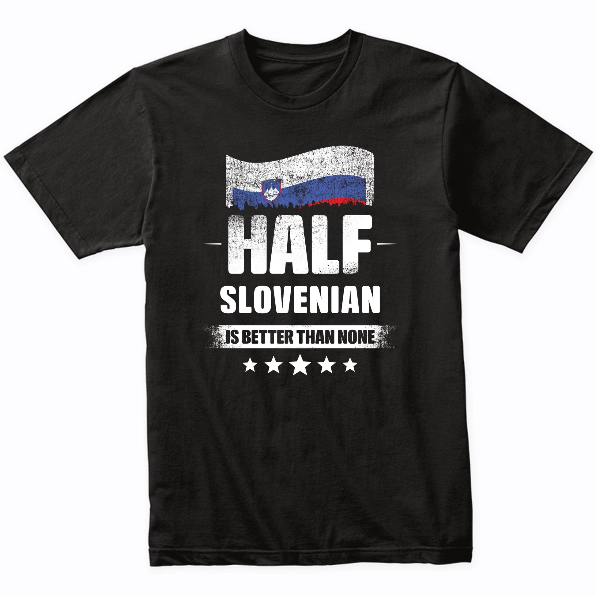 Half Slovenian Is Better Than None Funny Slovenia Flag T-Shirt