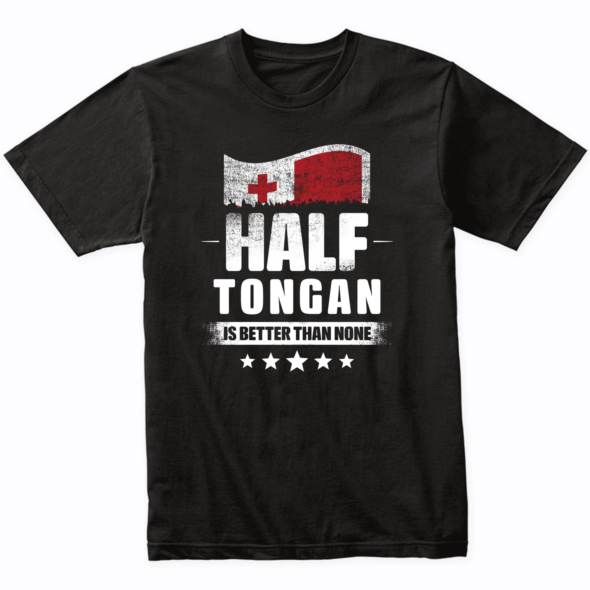 Half Tongan Is Better Than None Funny Tonga Flag T-Shirt