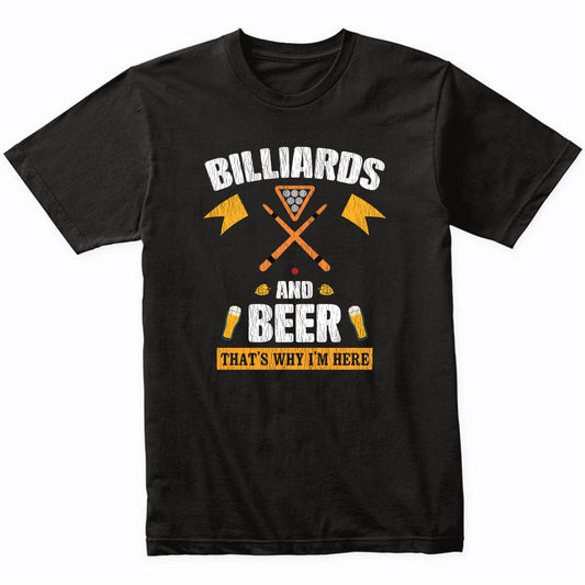 Billiards and Beer That's Why I'm Here Funny T-Shirt