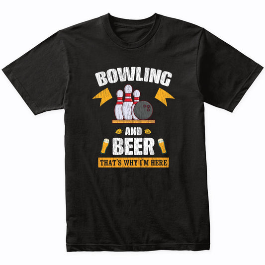 Bowling and Beer That's Why I'm Here Funny T-Shirt