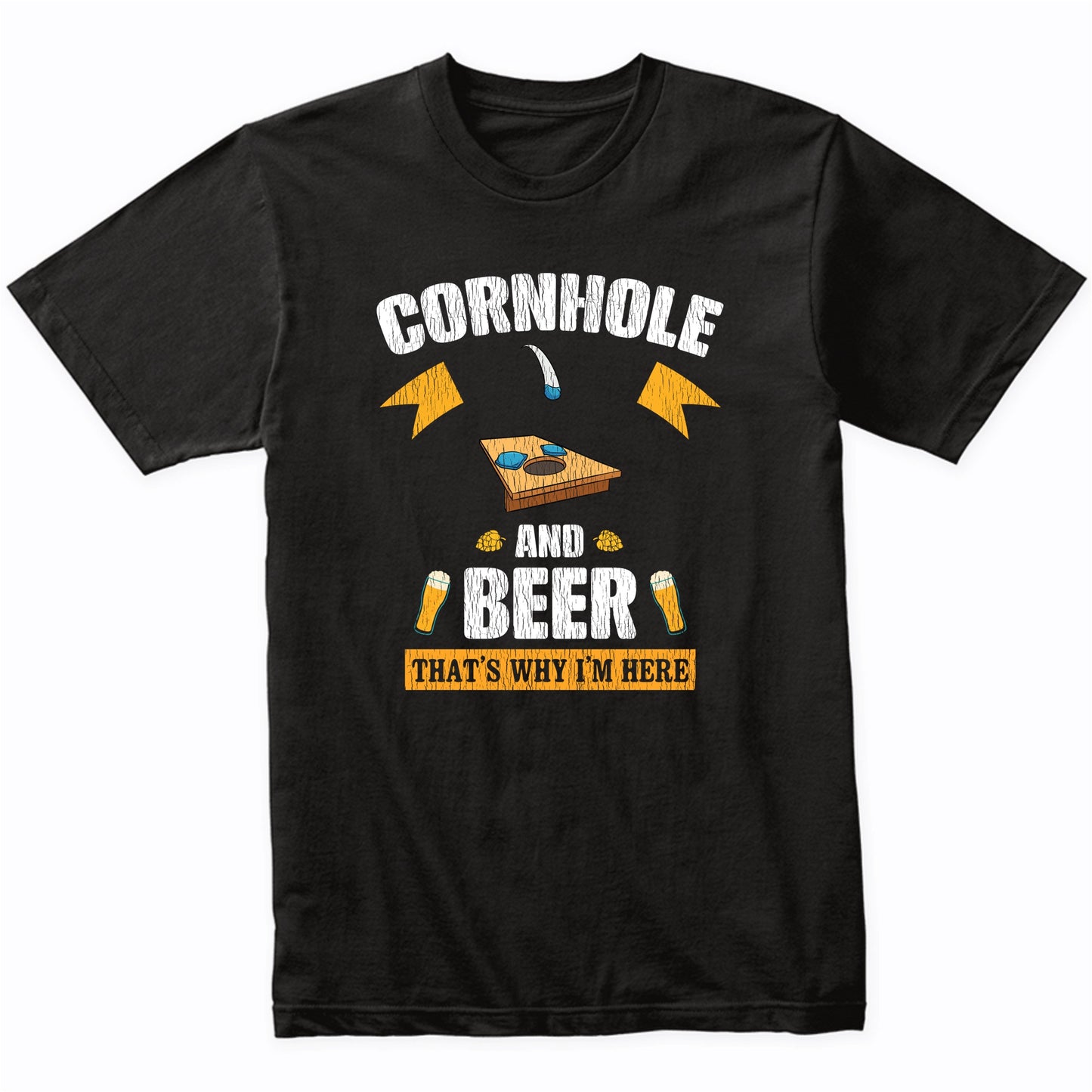 Cornhole and Beer That's Why I'm Here Funny T-Shirt
