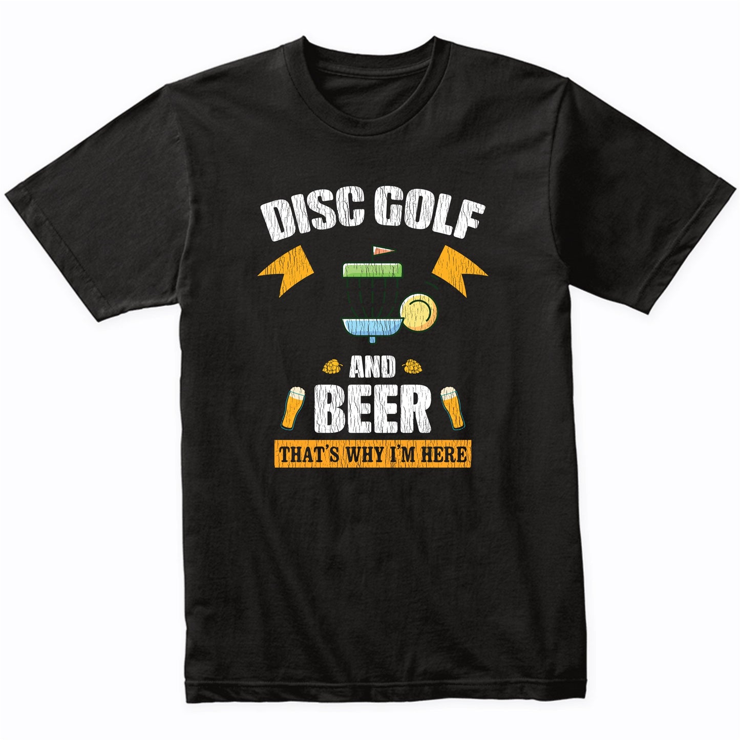 Disc Golf and Beer That's Why I'm Here Funny T-Shirt