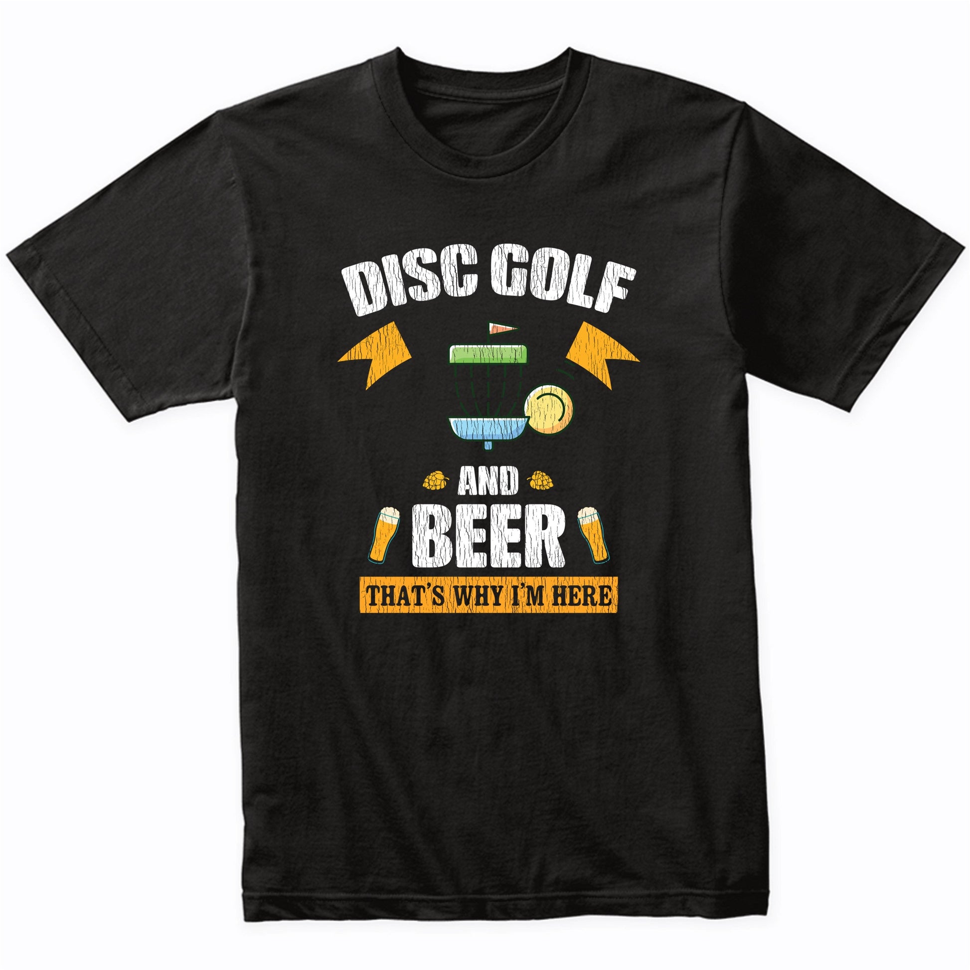 Disc Golf and Beer That's Why I'm Here Funny T-Shirt