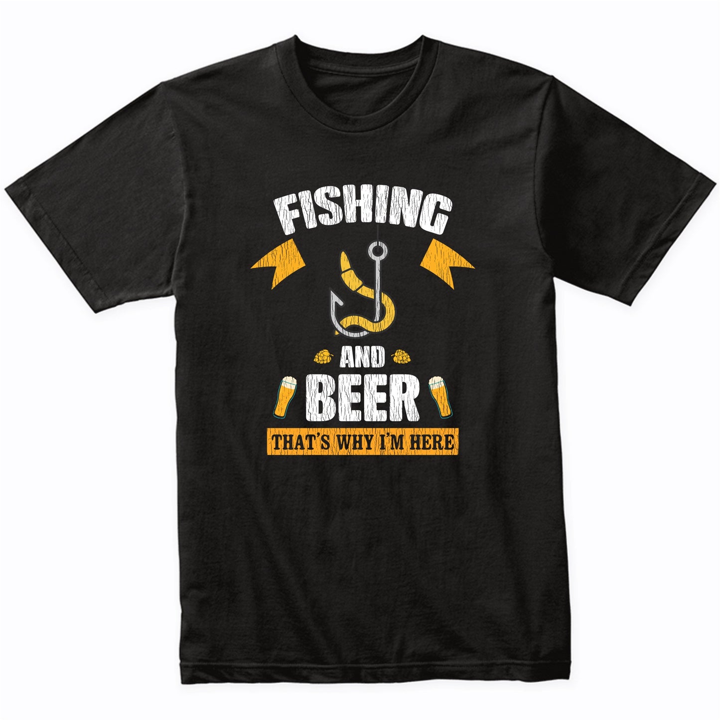 Fishing and Beer That's Why I'm Here Funny T-Shirt