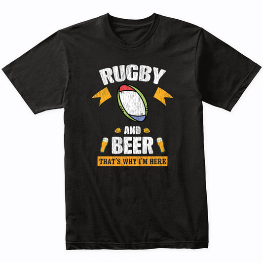 Rugby and Beer That's Why I'm Here Funny T-Shirt