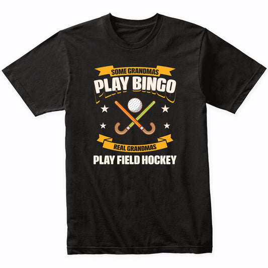 Some Grandmas Play Bingo Real Grandmas Play Field Hockey Funny T-Shirt