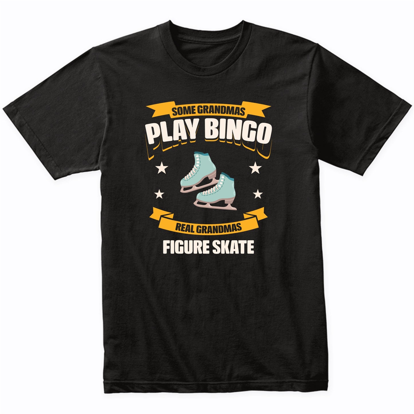 Some Grandmas Play Bingo Real Grandmas Figure Skate Funny T-Shirt