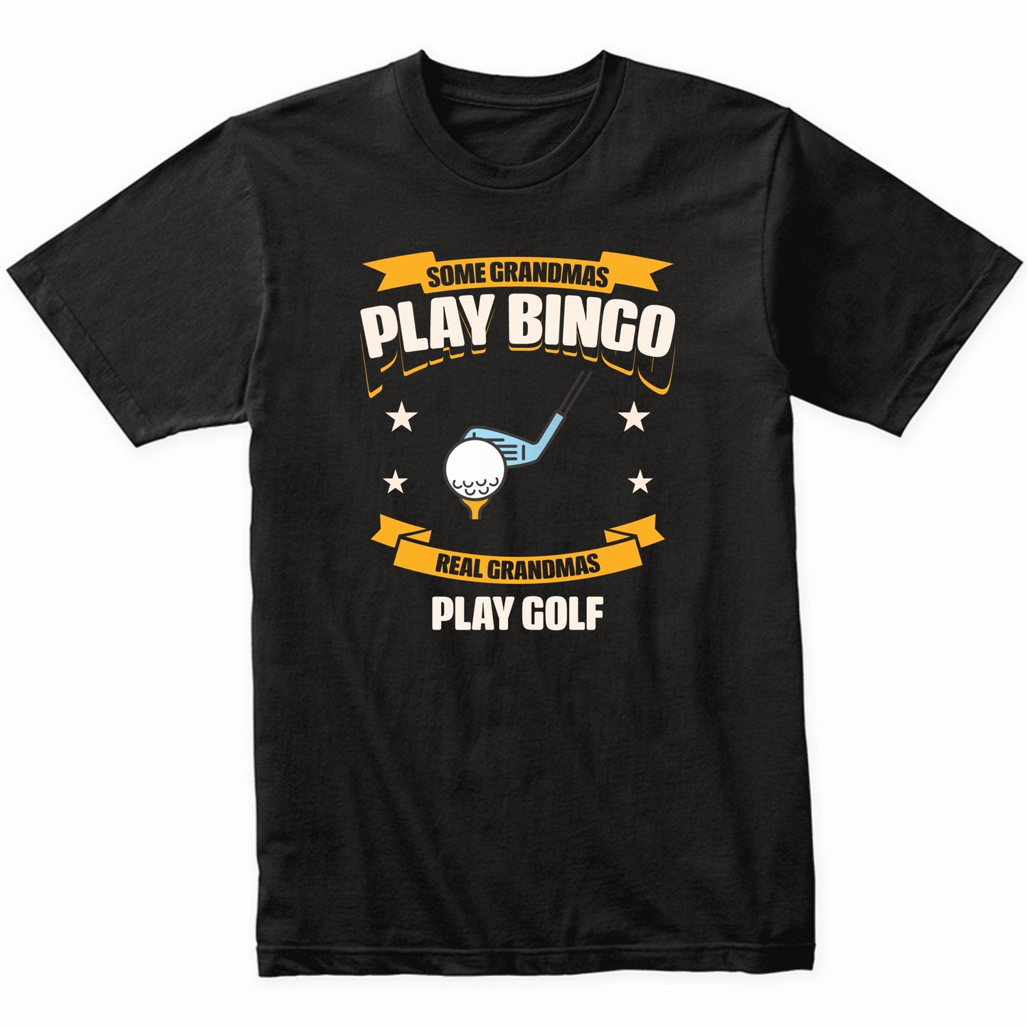 Some Grandmas Play Bingo Real Grandmas Play Golf Funny T-Shirt