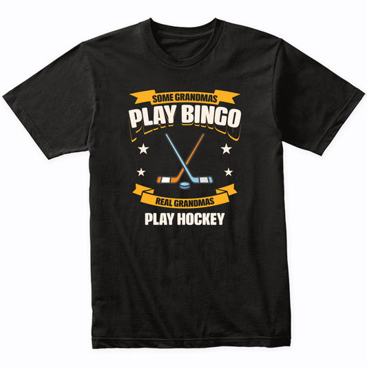 Some Grandmas Play Bingo Real Grandmas Play Hockey Funny T-Shirt