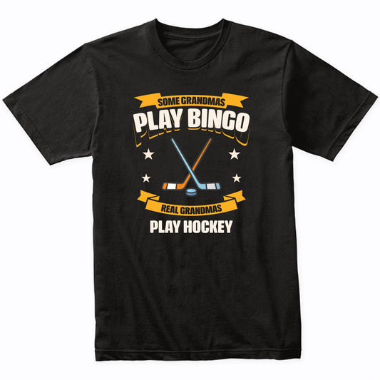 Some Grandmas Play Bingo Real Grandmas Play Hockey Funny T-Shirt