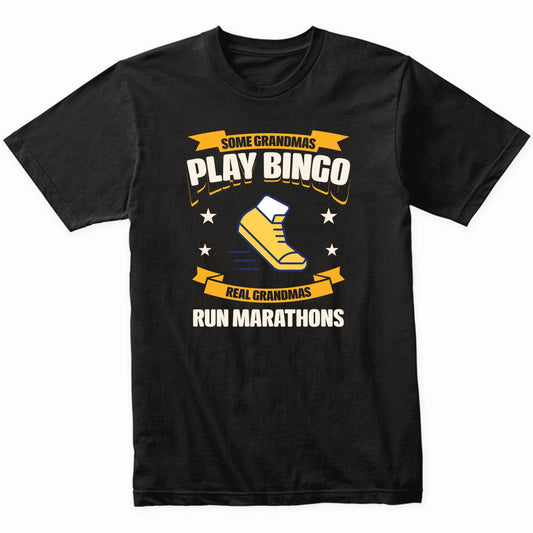 Some Grandmas Play Bingo Real Grandmas Run Marathons Funny T-Shirt
