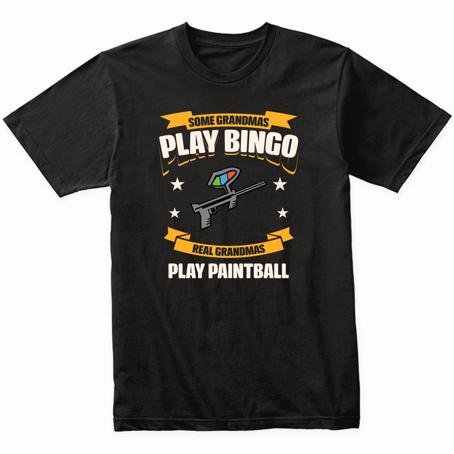 Some Grandmas Play Bingo Real Grandmas Play Paintball Funny T-Shirt