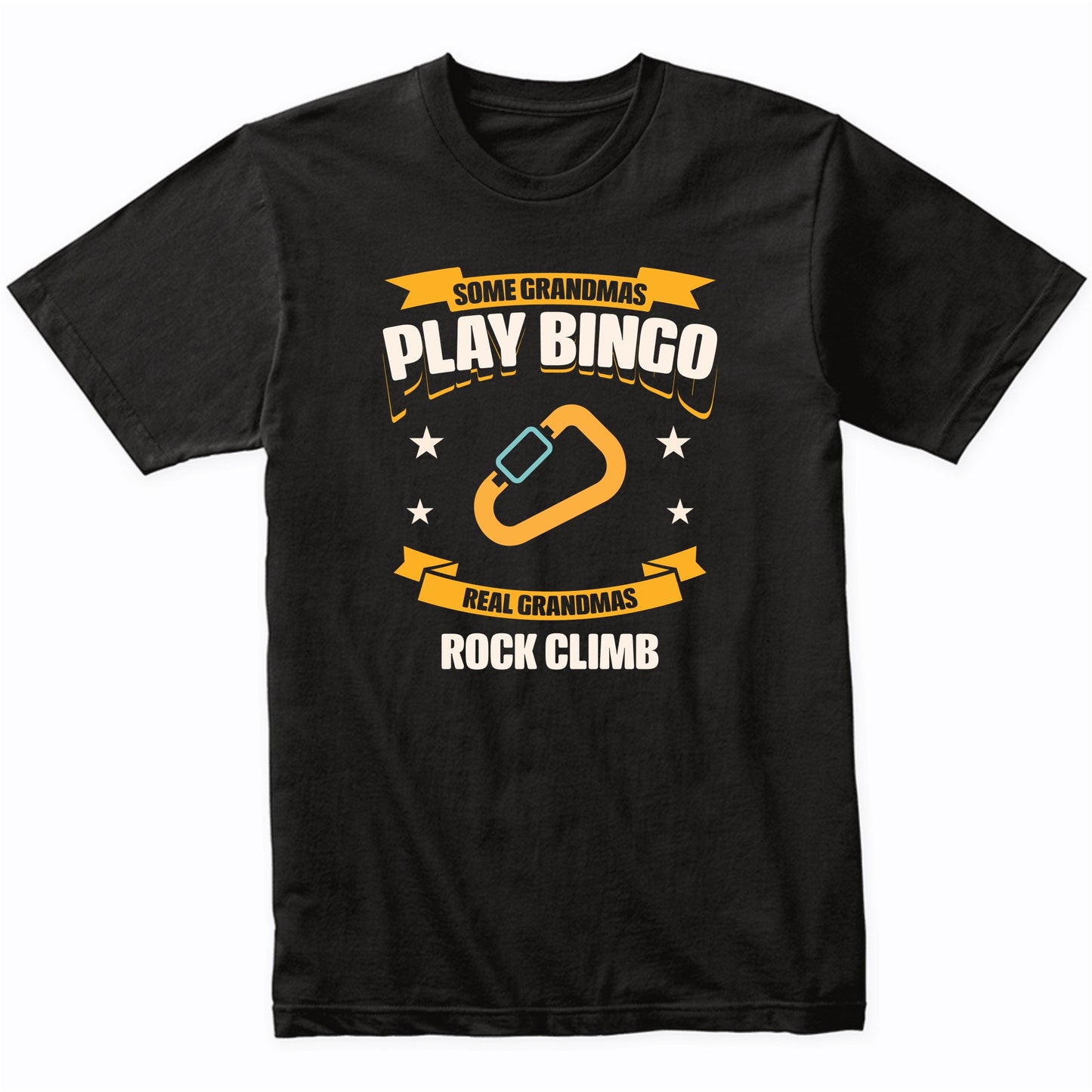 Some Grandmas Play Bingo Real Grandmas Rock Climb Funny T-Shirt