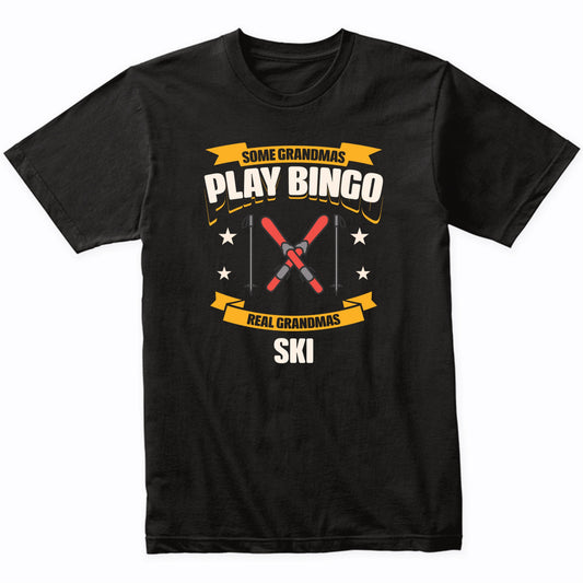Some Grandmas Play Bingo Real Grandmas Ski Funny T-Shirt