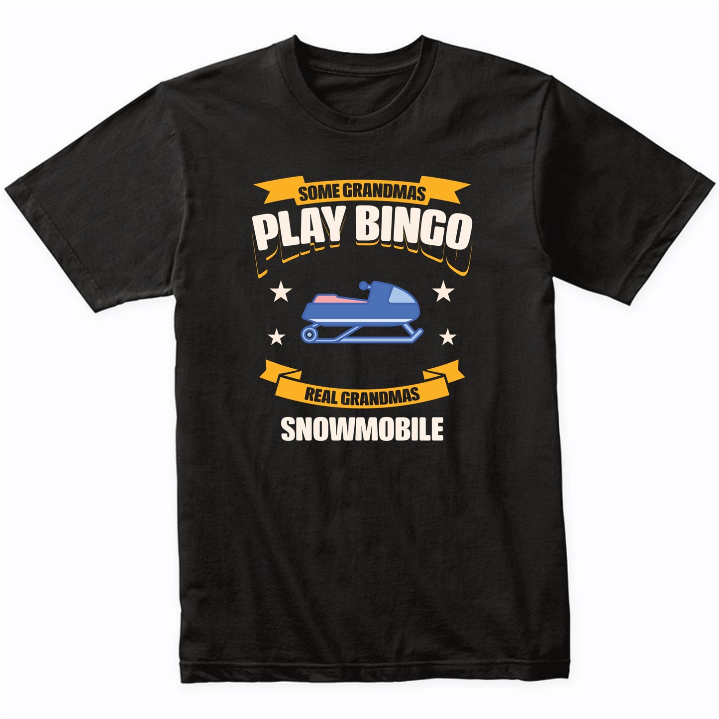 Some Grandmas Play Bingo Real Grandmas Snowmobile Funny T-Shirt