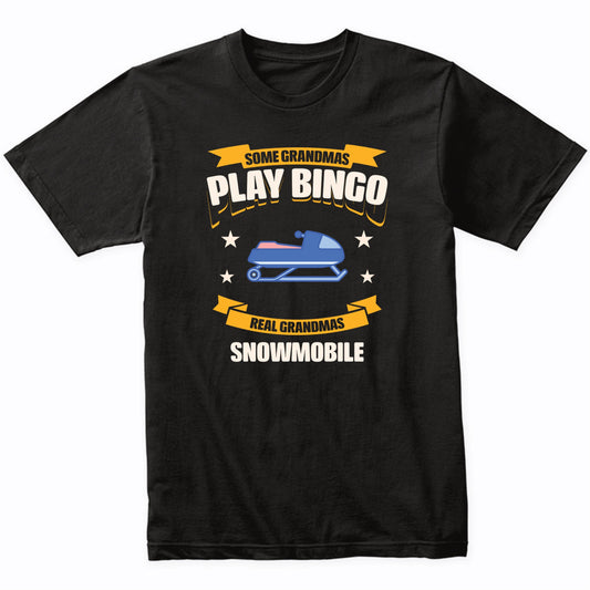 Some Grandmas Play Bingo Real Grandmas Snowmobile Funny T-Shirt