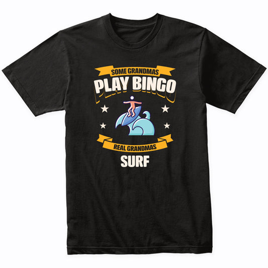 Some Grandmas Play Bingo Real Grandmas Surf Funny T-Shirt