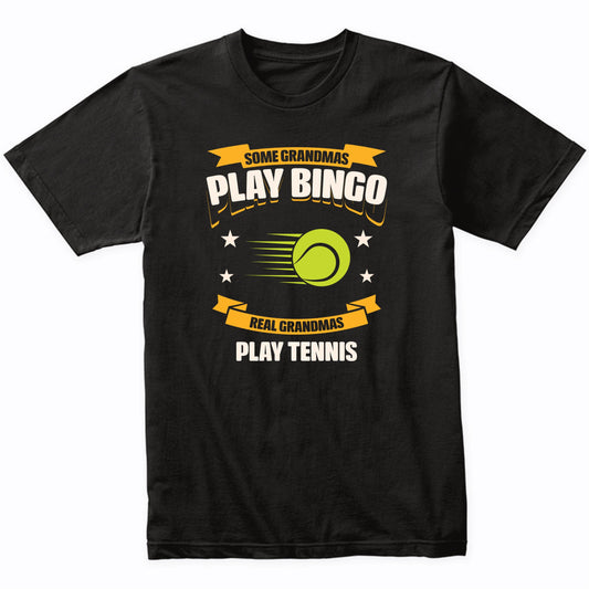 Some Grandmas Play Bingo Real Grandmas Play Tennis Funny T-Shirt