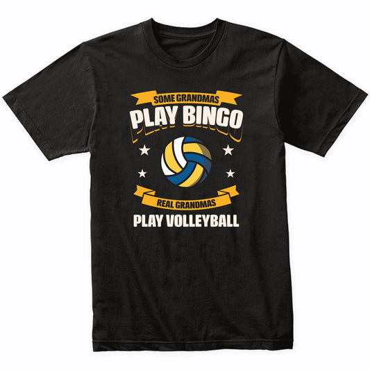 Some Grandmas Play Bingo Real Grandmas Play Volleyball Funny T-Shirt