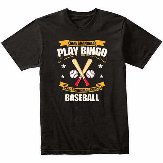 Some Grandmas Play Bingo Real Grandmas Coach Baseball Funny T-Shirt
