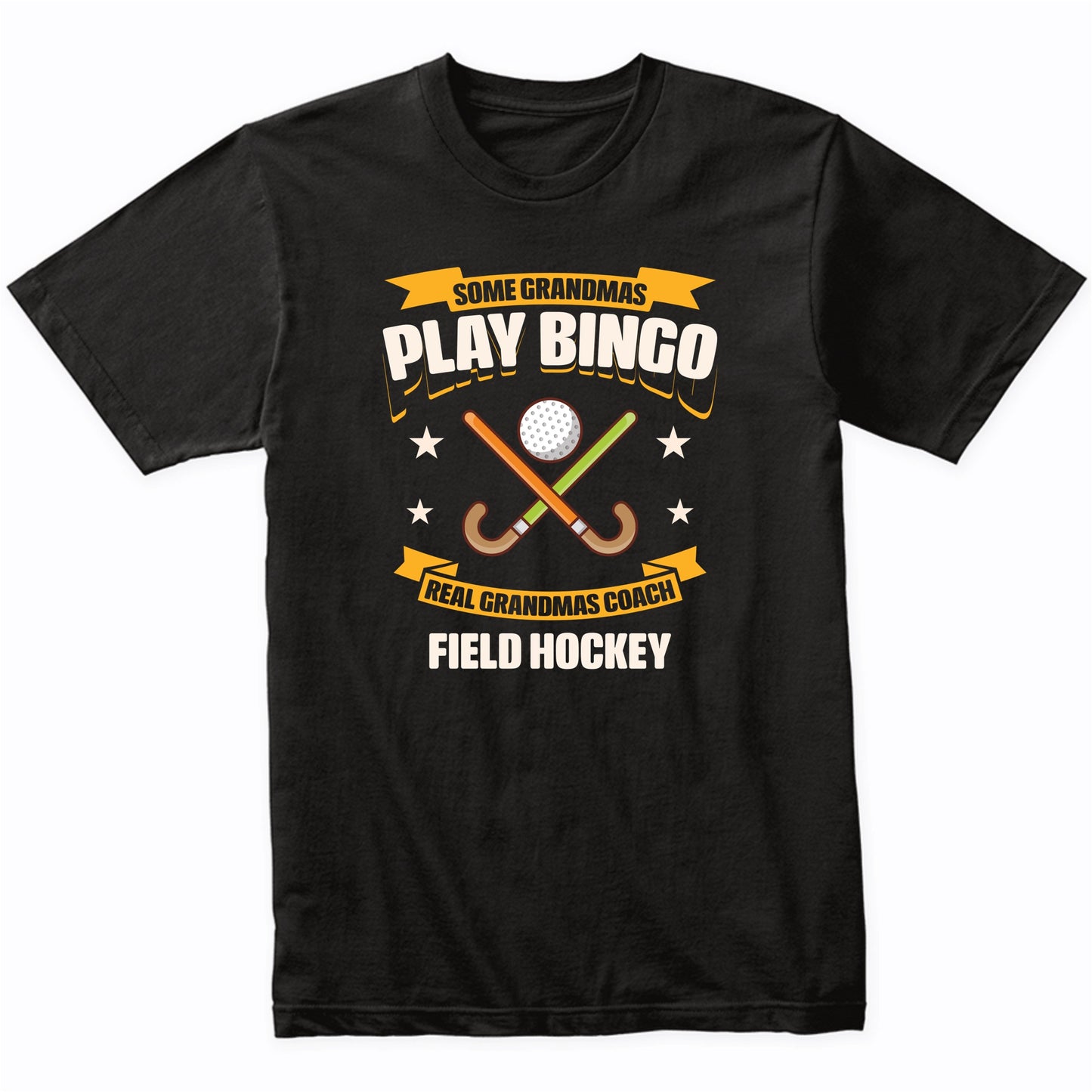 Some Grandmas Play Bingo Real Grandmas Coach Field Hockey Funny T-Shirt