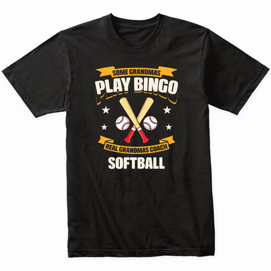 Some Grandmas Play Bingo Real Grandmas Coach Softball Funny T-Shirt