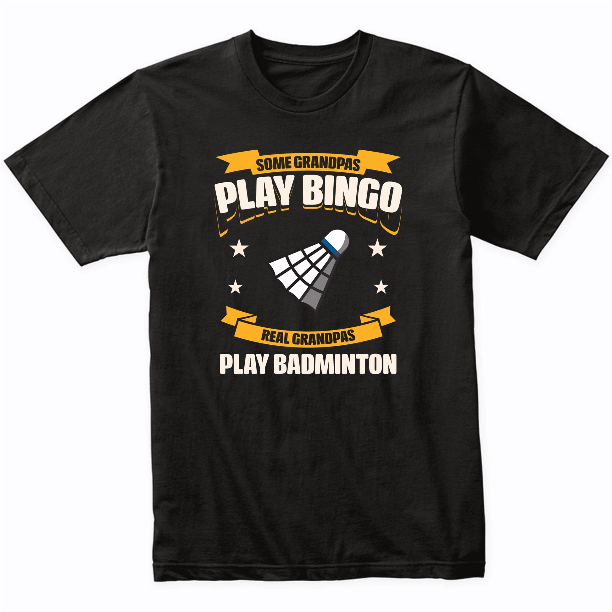 Some Grandpas Play Bingo Real Grandpas Play Badminton Funny T-Shirt