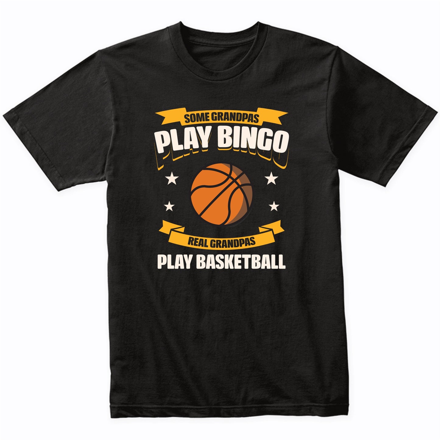 Some Grandpas Play Bingo Real Grandpas Play Basketball Funny T-Shirt