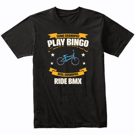 Some Grandpas Play Bingo Real Grandpas Ride BMX Funny T-Shirt